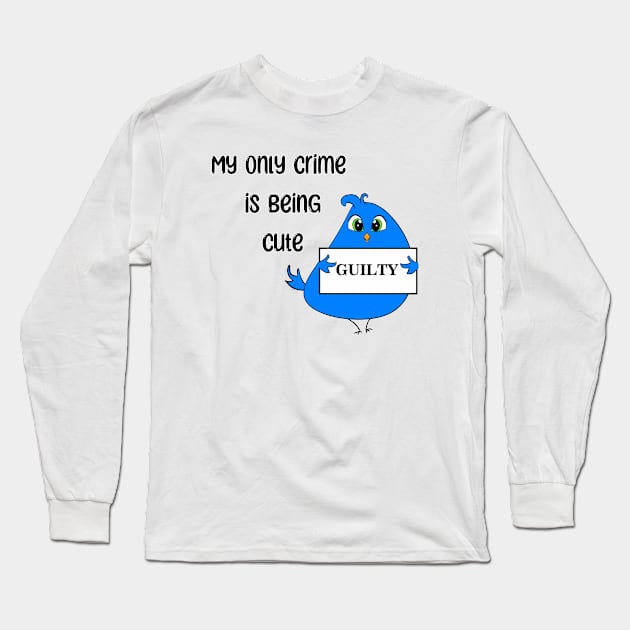 My Only Crime Is Being Cute Long Sleeve T-Shirt by DitzyDonutsDesigns